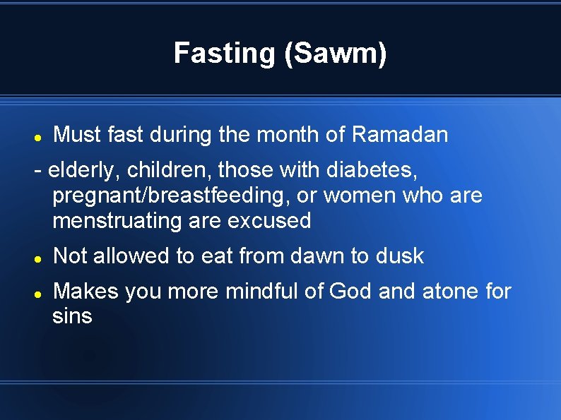 Fasting (Sawm) Must fast during the month of Ramadan - elderly, children, those with