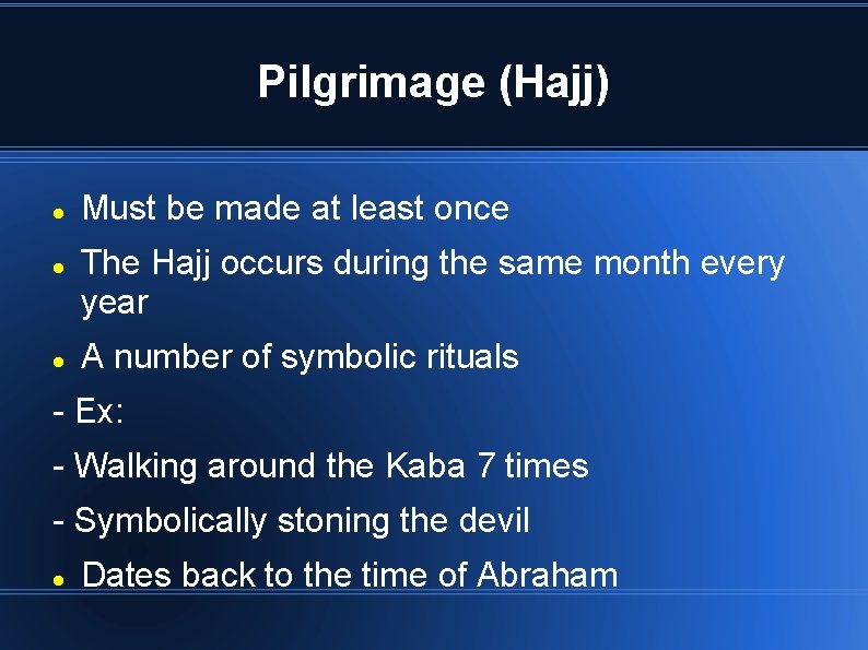 Pilgrimage (Hajj) Must be made at least once The Hajj occurs during the same