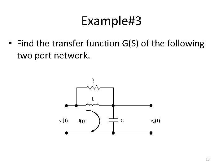 Example#3 • Find the transfer function G(S) of the following two port network. L