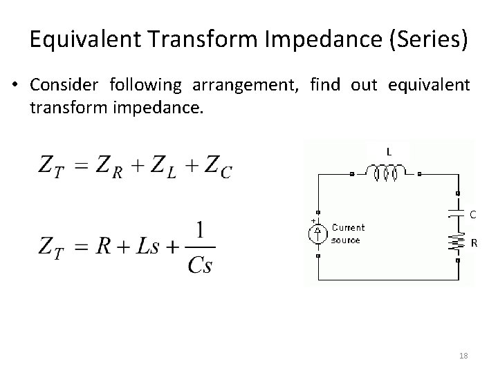 Equivalent Transform Impedance (Series) • Consider following arrangement, find out equivalent transform impedance. L