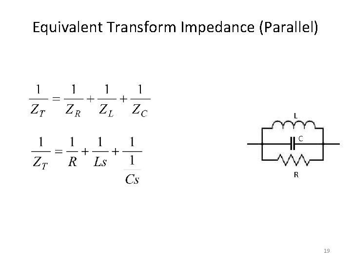 Equivalent Transform Impedance (Parallel) L C R 19 