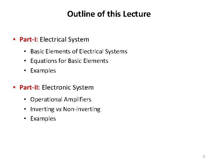 Outline of this Lecture • Part-I: Electrical System • Basic Elements of Electrical Systems