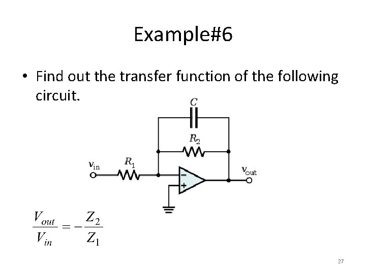 Example#6 • Find out the transfer function of the following circuit. 27 