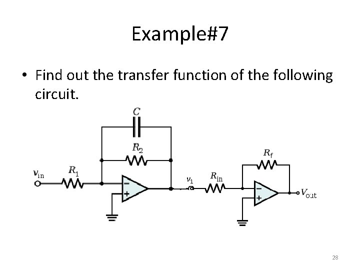 Example#7 • Find out the transfer function of the following circuit. v 1 28