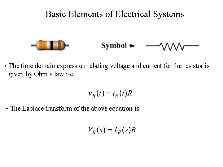 Basic Elements of Electrical Systems • The time domain expression relating voltage and current