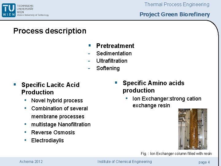 Thermal Process Engineering Project Green Biorefinery Process description § Pretreatment - Sedimentation - Ultrafiltration