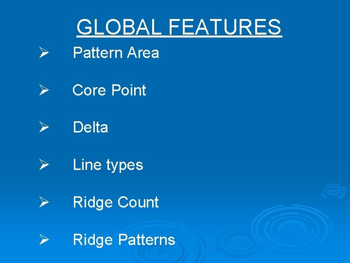 GLOBAL FEATURES Ø Pattern Area Ø Core Point Ø Delta Ø Line types Ø