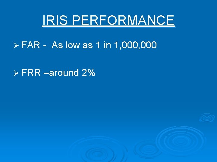 IRIS PERFORMANCE Ø FAR - As low as 1 in 1, 000 Ø FRR