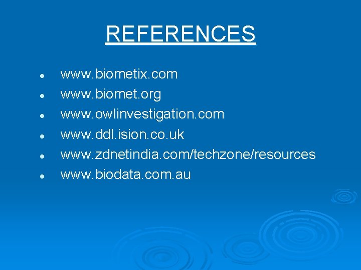 REFERENCES l l l www. biometix. com www. biomet. org www. owlinvestigation. com www.