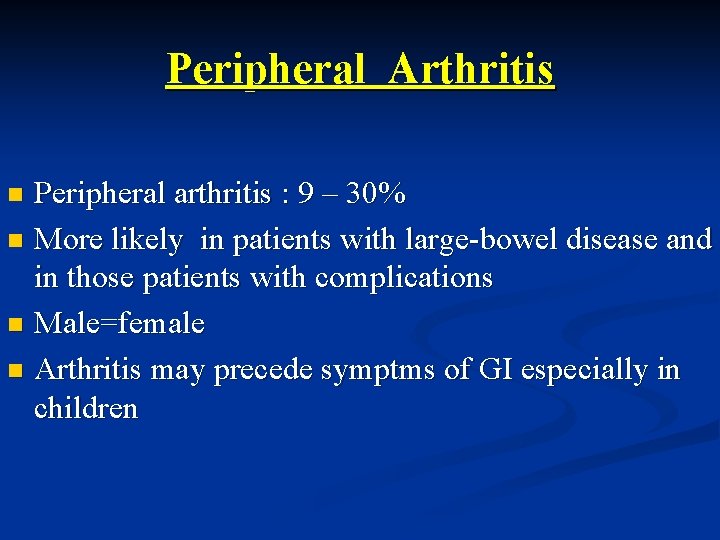 Peripheral Arthritis Peripheral arthritis : 9 – 30% n More likely in patients with