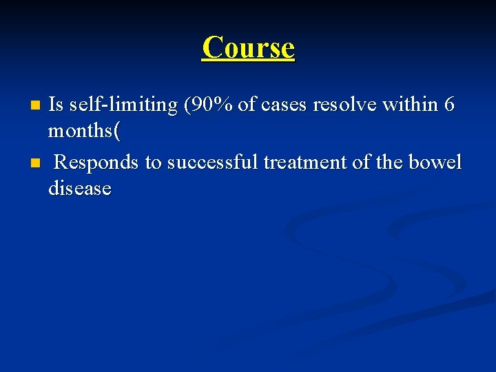 Course Is self-limiting (90% of cases resolve within 6 months( n Responds to successful