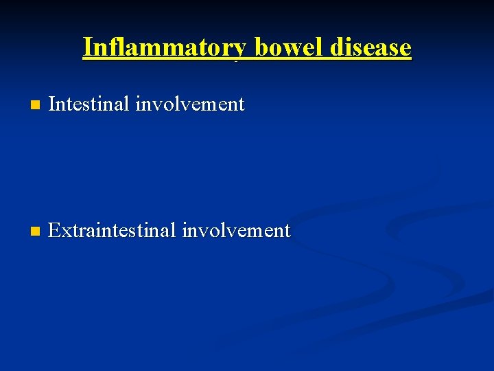 Inflammatory bowel disease n Intestinal involvement n Extraintestinal involvement 