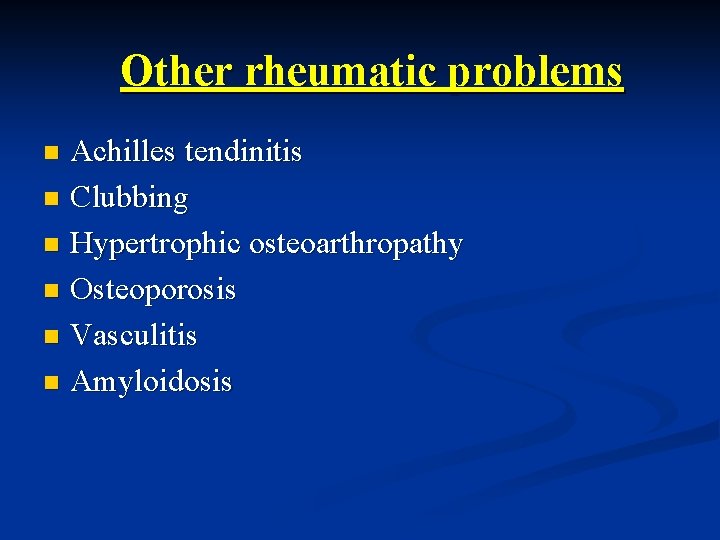 Other rheumatic problems Achilles tendinitis n Clubbing n Hypertrophic osteoarthropathy n Osteoporosis n Vasculitis