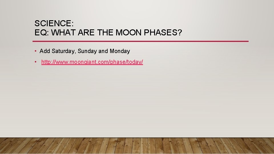 SCIENCE: EQ: WHAT ARE THE MOON PHASES? • Add Saturday, Sunday and Monday •