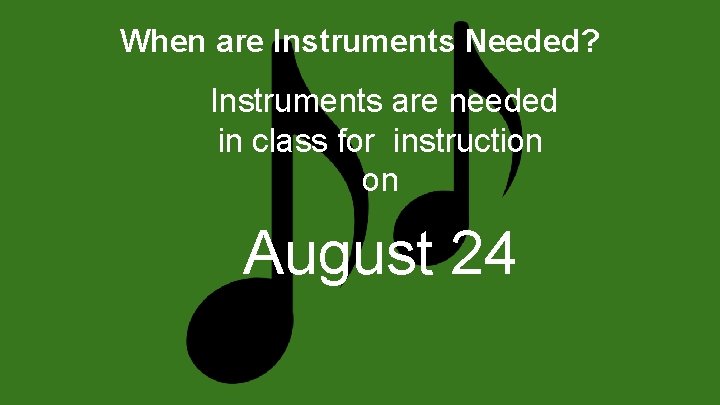 When are Instruments Needed? Instruments are needed in class for instruction on August 24