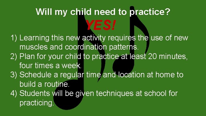 Will my child need to practice? YES! 1) Learning this new activity requires the