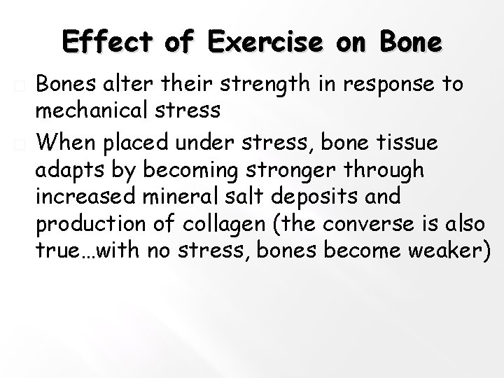 Effect of Exercise on Bone � � Bones alter their strength in response to