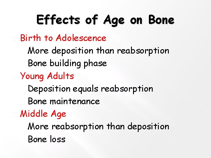 Effects of Age on Bone � � � Birth to Adolescence �More deposition than