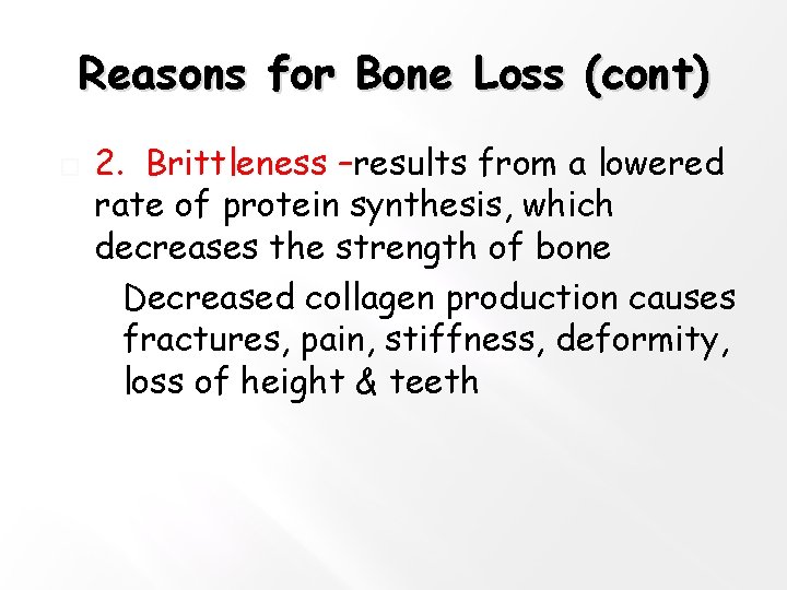 Reasons for Bone Loss (cont) � 2. Brittleness –results from a lowered rate of