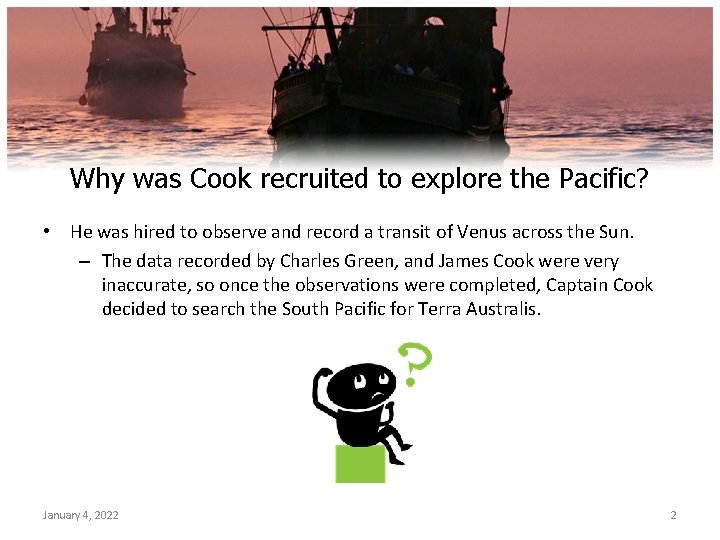 Why was Cook recruited to explore the Pacific? • He was hired to observe
