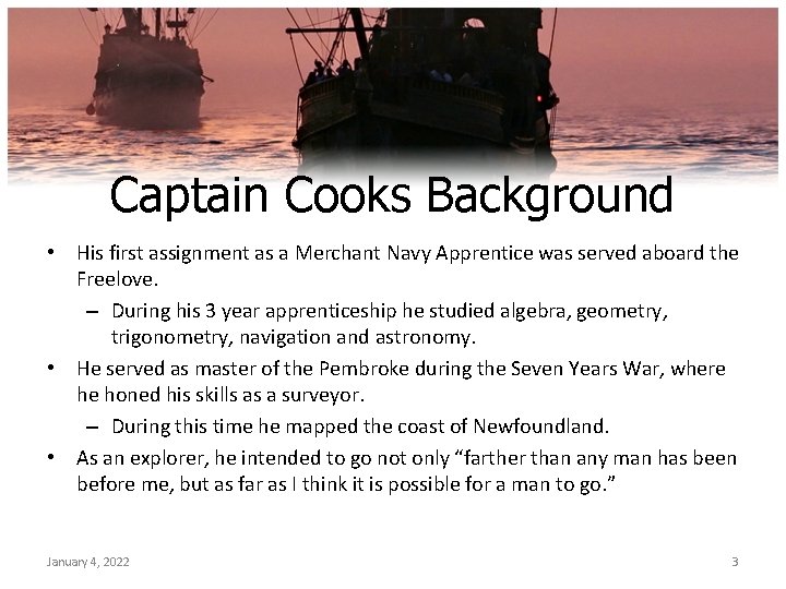 Captain Cooks Background • His first assignment as a Merchant Navy Apprentice was served