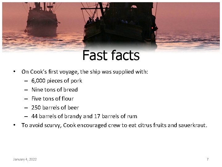 Fast facts • On Cook’s first voyage, the ship was supplied with: – 6,