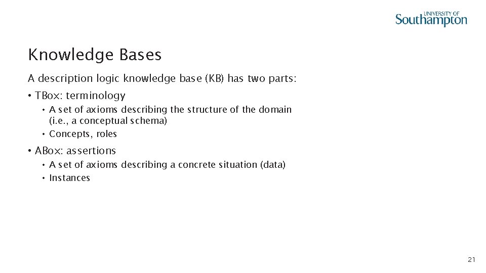 Knowledge Bases A description logic knowledge base (KB) has two parts: • TBox: terminology