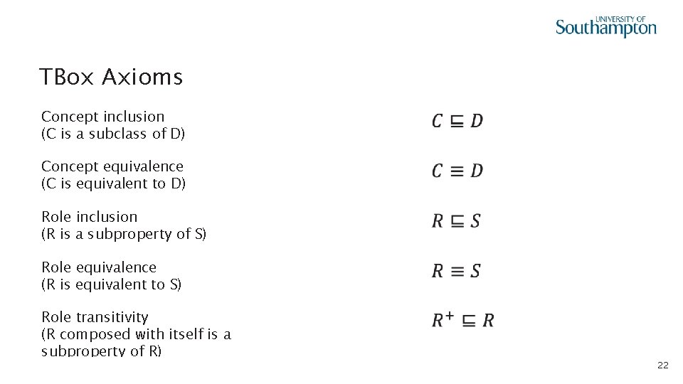 TBox Axioms Concept inclusion (C is a subclass of D) Concept equivalence (C is