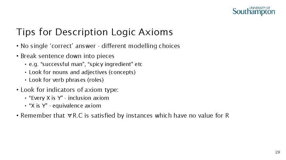 Tips for Description Logic Axioms • No single ‘correct’ answer - different modelling choices