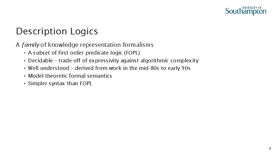 Description Logics A family of knowledge representation formalisms • • • A subset of