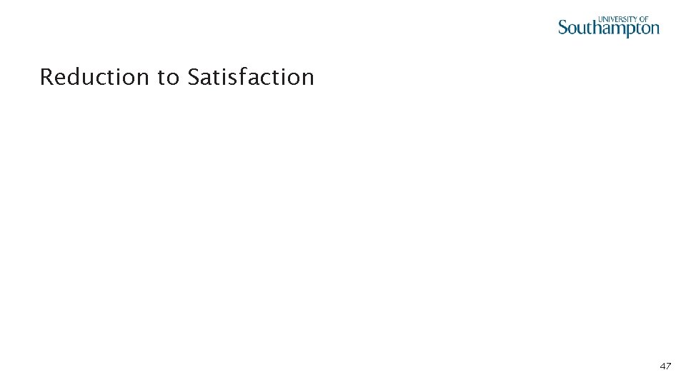  • Reduction to Satisfaction 47 