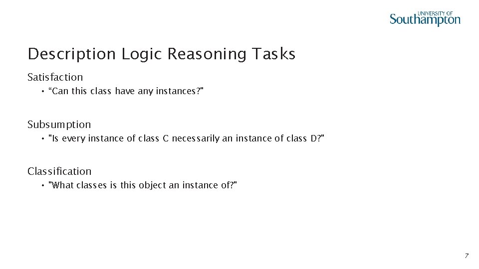 Description Logic Reasoning Tasks Satisfaction • “Can this class have any instances? " Subsumption