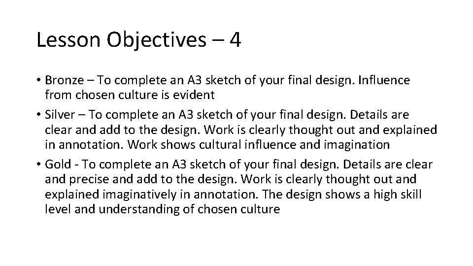 Lesson Objectives – 4 • Bronze – To complete an A 3 sketch of