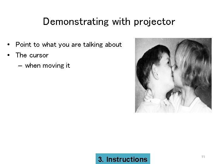 Demonstrating with projector • Point to what you are talking about • The cursor