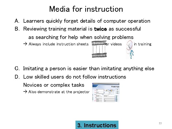 Media for instruction A. Learners quickly forget details of computer operation B. Reviewing training