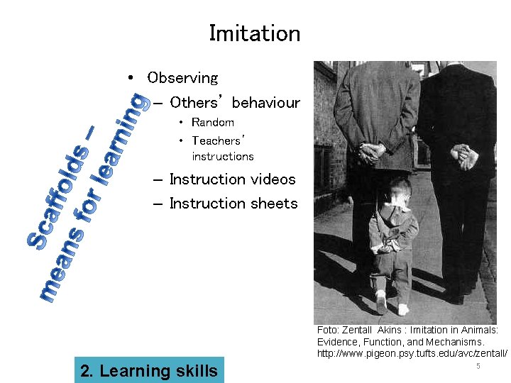 Imitation • Observing – Others’ behaviour • Random • Teachers’ instructions – Instruction videos