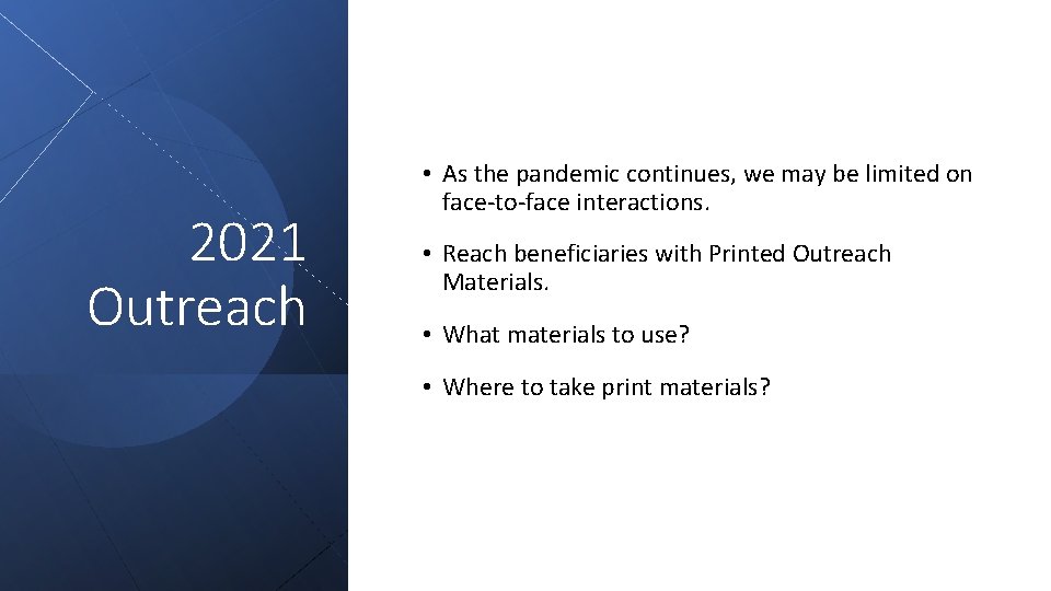 2021 Outreach • As the pandemic continues, we may be limited on face-to-face interactions.