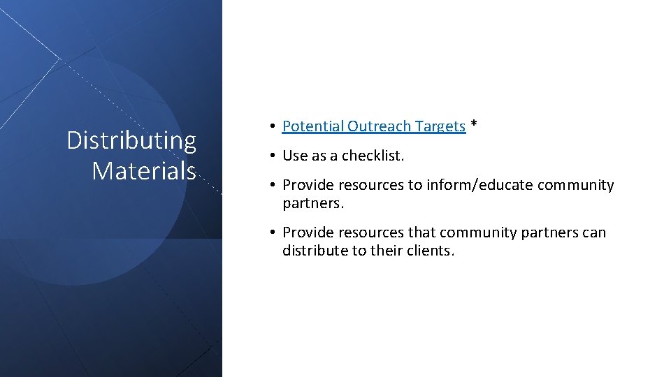 Distributing Materials • Potential Outreach Targets * • Use as a checklist. • Provide