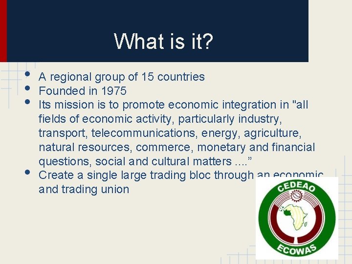 What is it? • • A regional group of 15 countries Founded in 1975