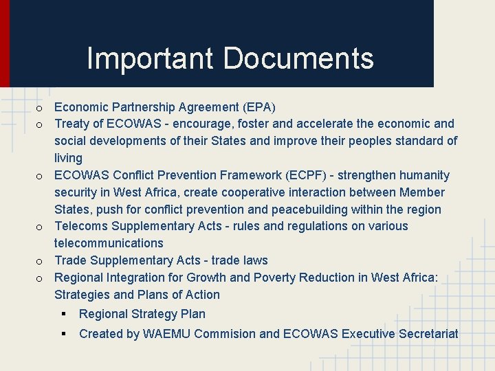 Important Documents o Economic Partnership Agreement (EPA) o Treaty of ECOWAS - encourage, foster