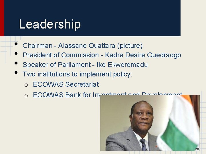 Leadership • • Chairman - Alassane Ouattara (picture) President of Commission - Kadre Desire