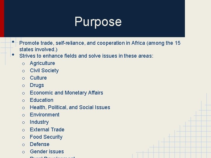 Purpose • • Promote trade, self-reliance, and cooperation in Africa (among the 15 states