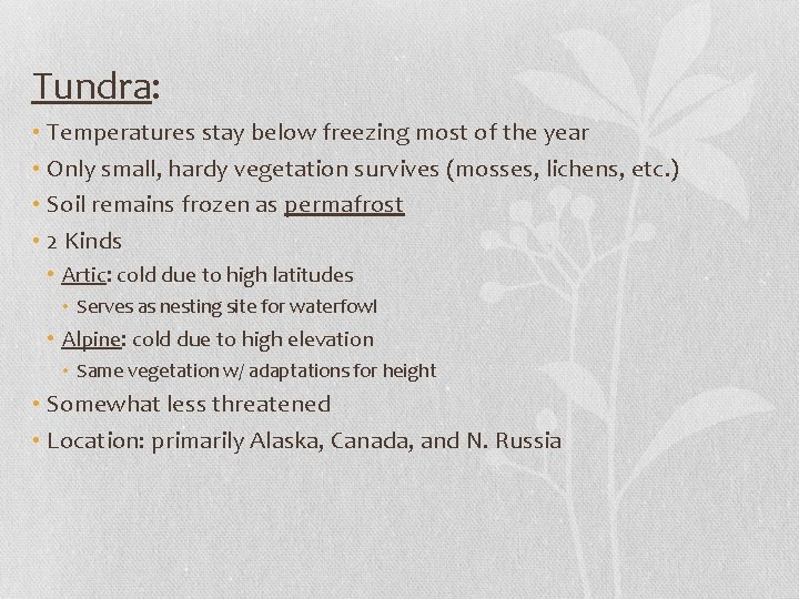 Tundra: • Temperatures stay below freezing most of the year • Only small, hardy