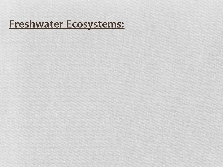 Freshwater Ecosystems: 