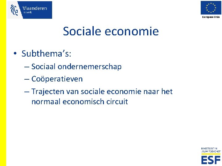 Sociale economie • Subthema’s: – Sociaal ondernemerschap – Coöperatieven – Trajecten van sociale economie