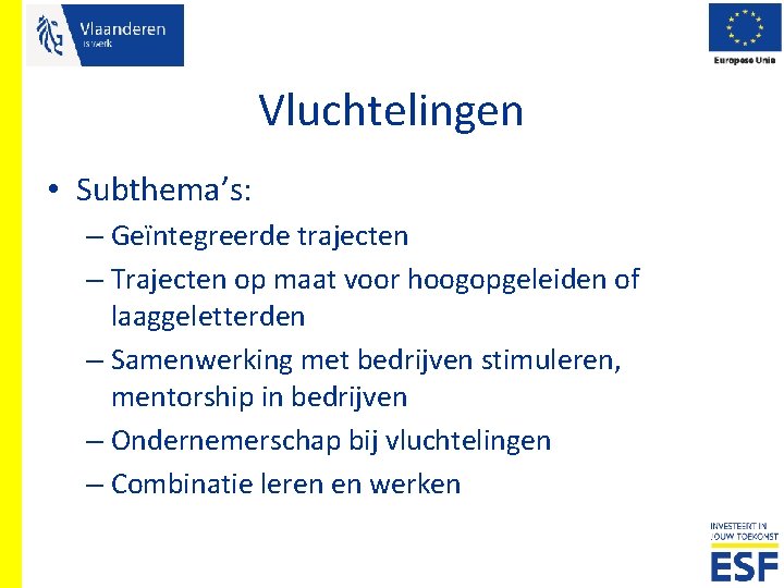 Vluchtelingen • Subthema’s: – Geïntegreerde trajecten – Trajecten op maat voor hoogopgeleiden of laaggeletterden