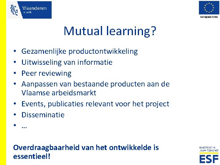 Mutual learning? Gezamenlijke productontwikkeling Uitwisseling van informatie Peer reviewing Aanpassen van bestaande producten aan