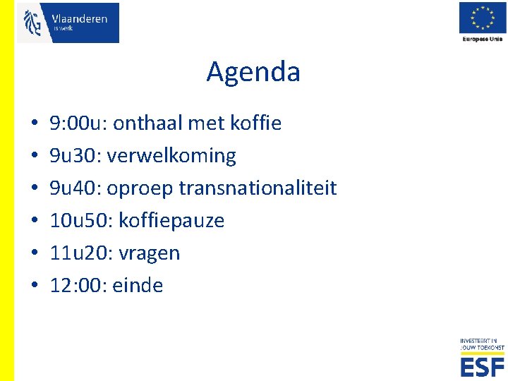 Agenda • • • 9: 00 u: onthaal met koffie 9 u 30: verwelkoming