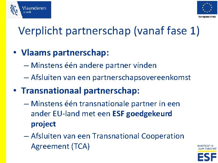 Verplicht partnerschap (vanaf fase 1) • Vlaams partnerschap: – Minstens één andere partner vinden