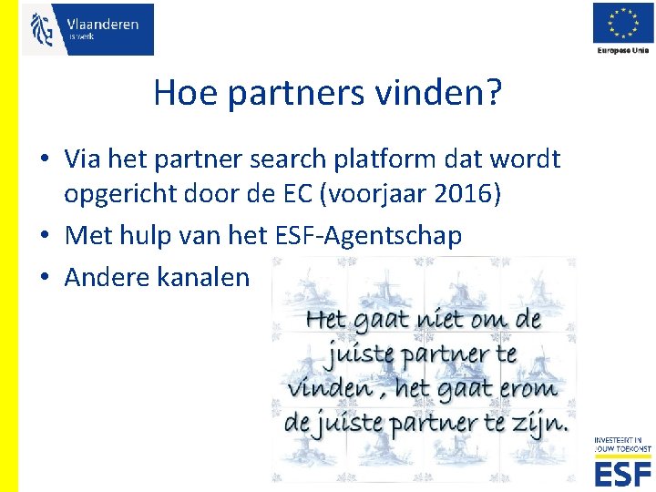 Hoe partners vinden? • Via het partner search platform dat wordt opgericht door de